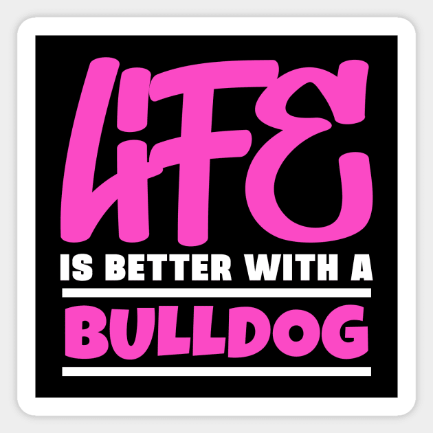 Life is better with a bulldog Sticker by colorsplash